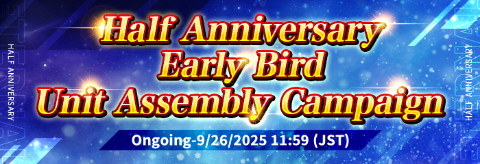 Half-Anniversary Early Bird Unit Assembly Campaign